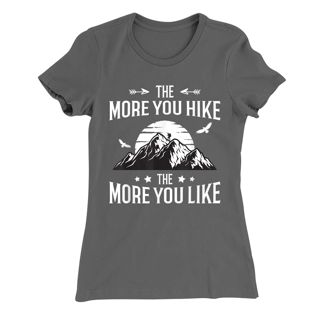 Funny Hiker The More You Hike The More You Like Hiking Lover T-Shirt, Women T-Shirt