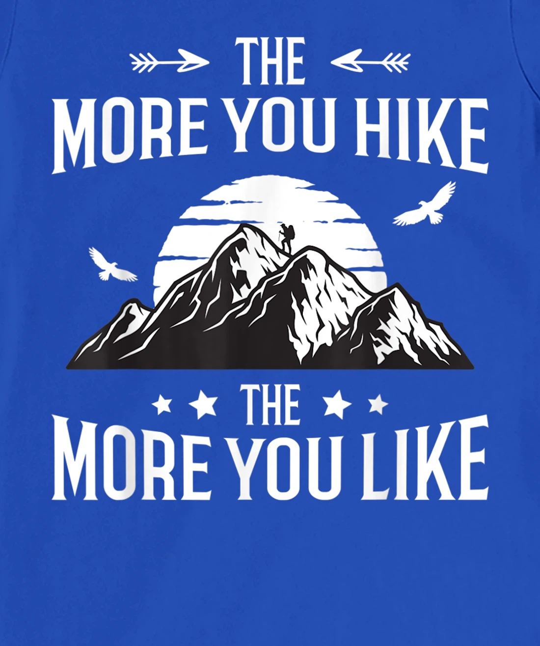 Funny Hiker The More You Hike The More You Like Hiking Lover T-Shirt, Women T-Shirt
