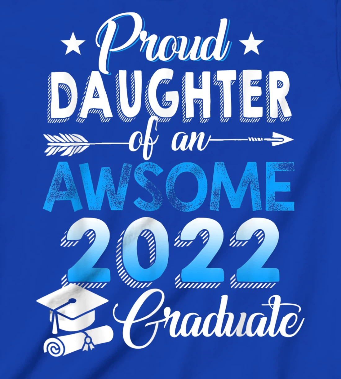 Proud Daughter of 2022 Graduation Class 2022 Graduate Family T-Shirt, Kid T-Shirt and Women T-Shirt
