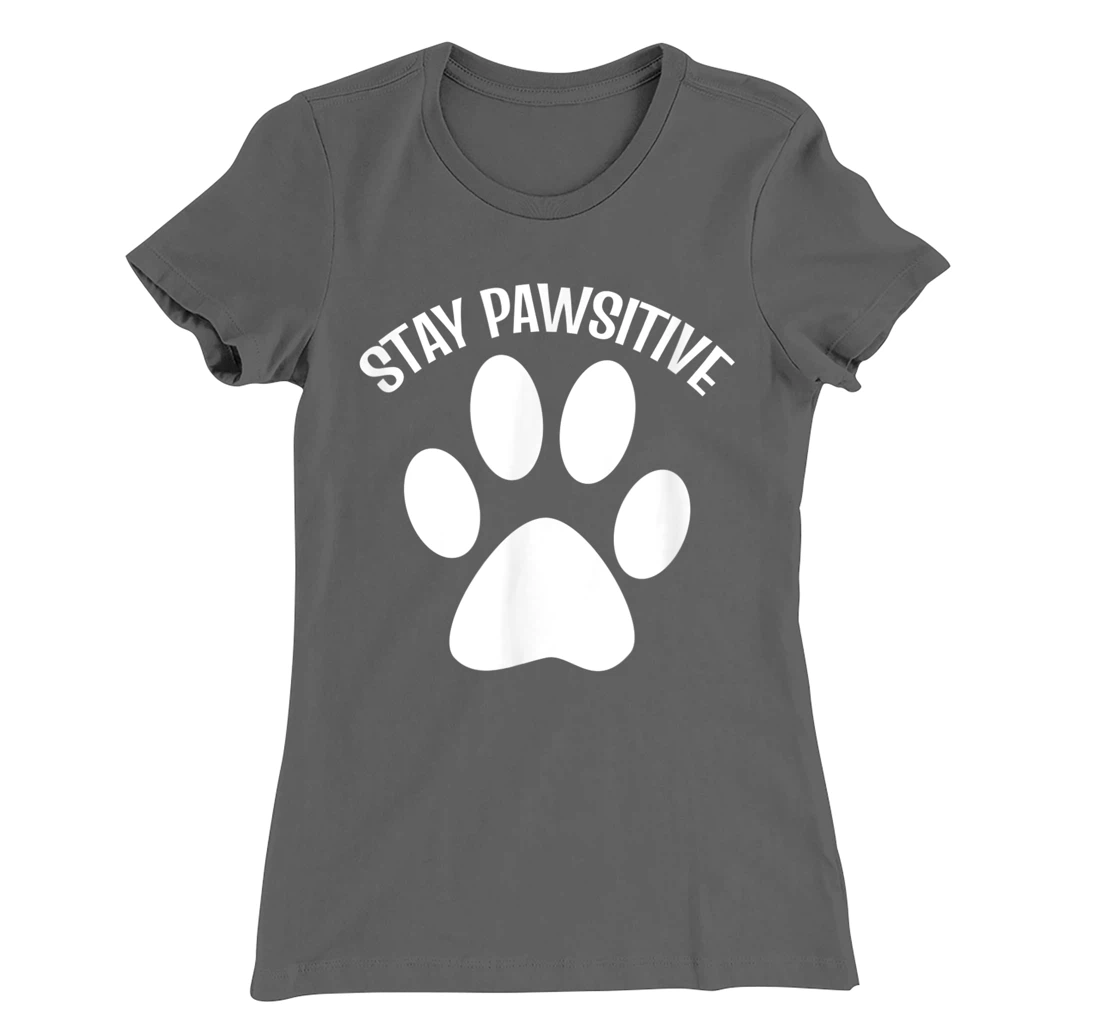 Stay Pawsitive Dog Person T-Shirt, Women T-Shirt