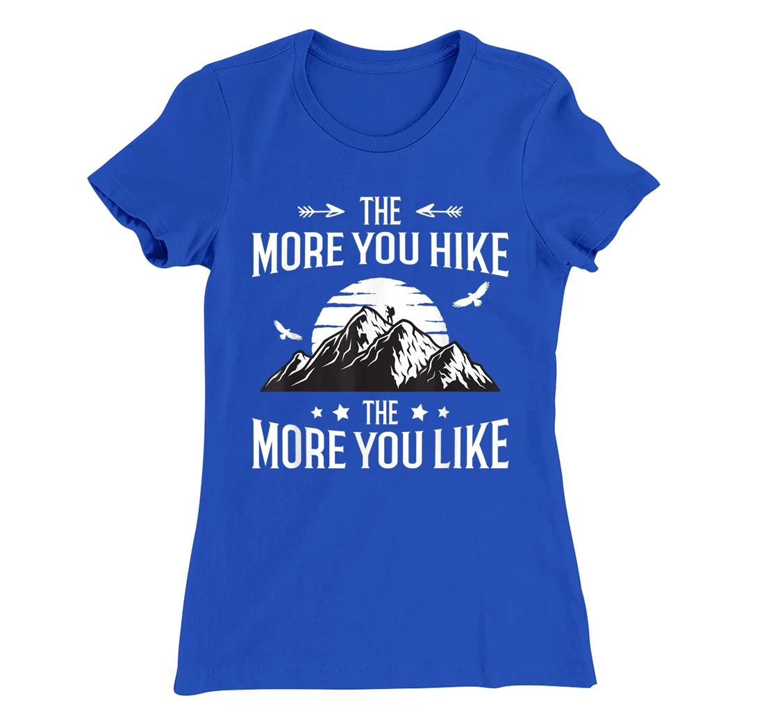 Funny Hiker The More You Hike The More You Like Hiking Lover T-Shirt, Women T-Shirt