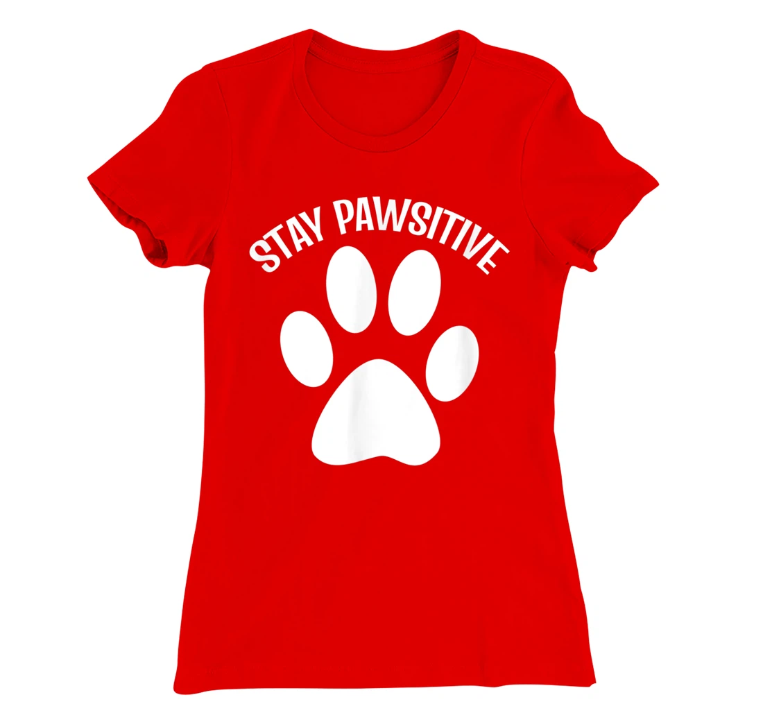 Stay Pawsitive Dog Person T-Shirt, Women T-Shirt