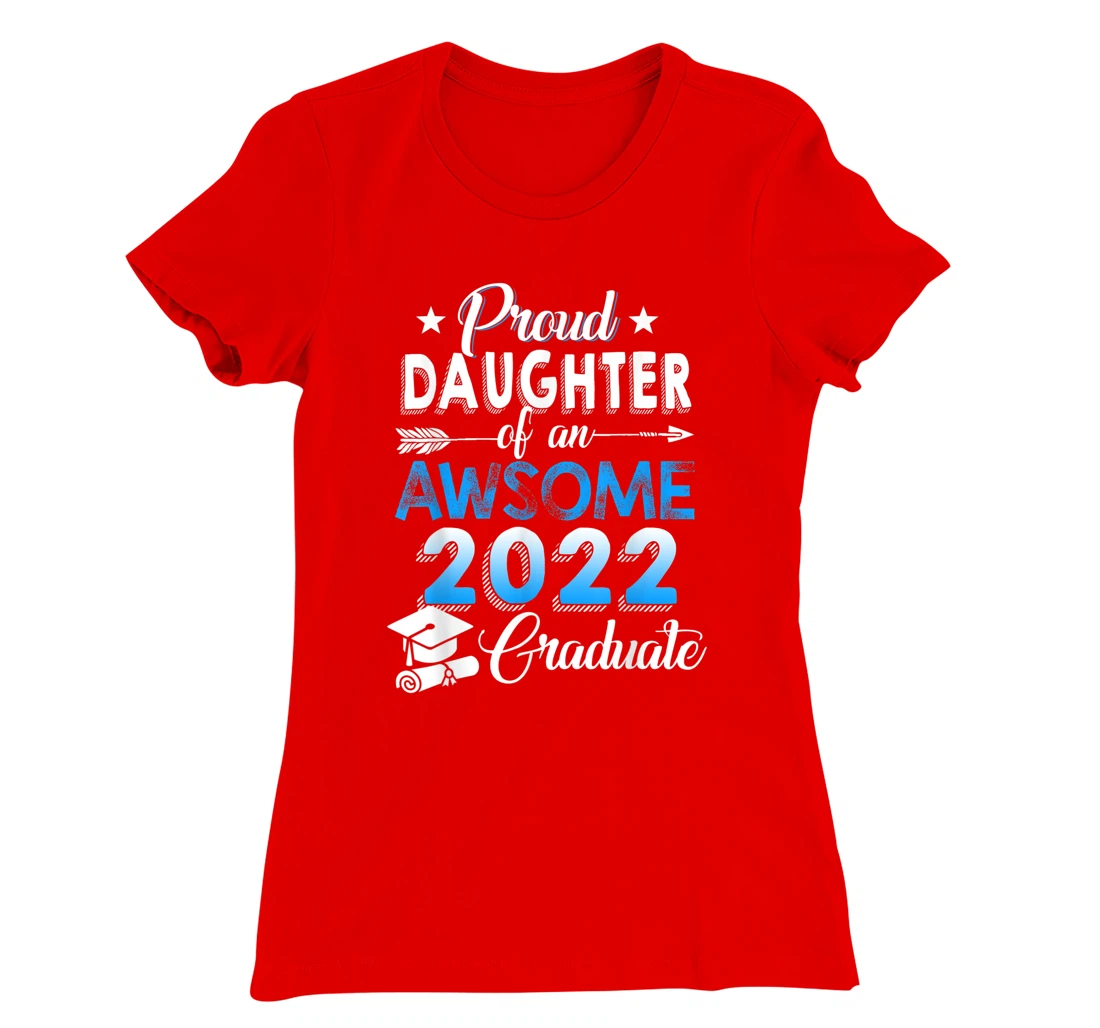Proud Daughter of 2022 Graduation Class 2022 Graduate Family T-Shirt, Kid T-Shirt and Women T-Shirt