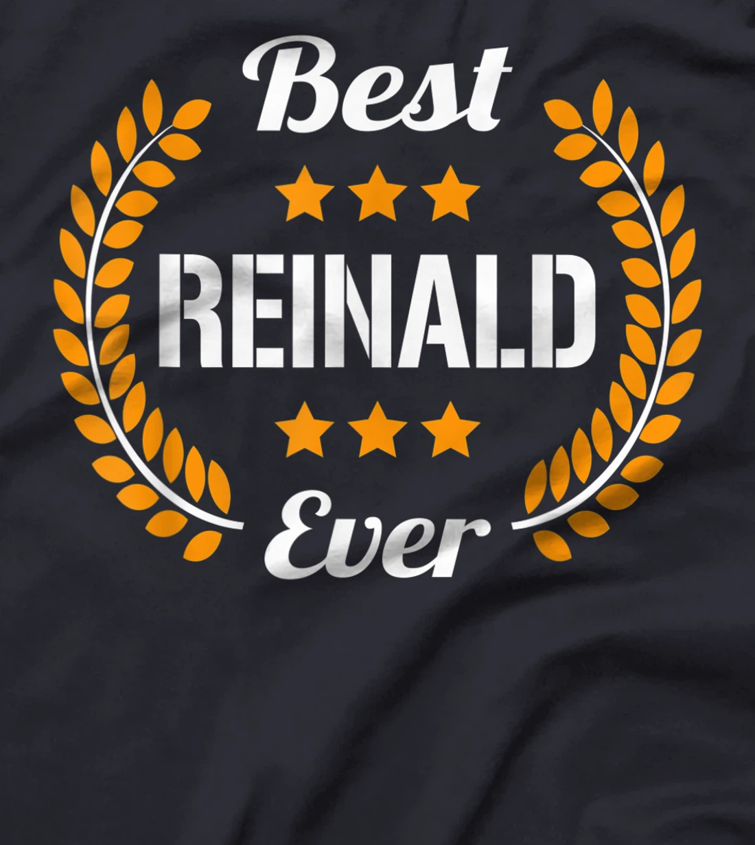 Best Reinald Ever Funny Saying First Name Reinald T-Shirt, Kid T-Shirt and Women T-Shirt