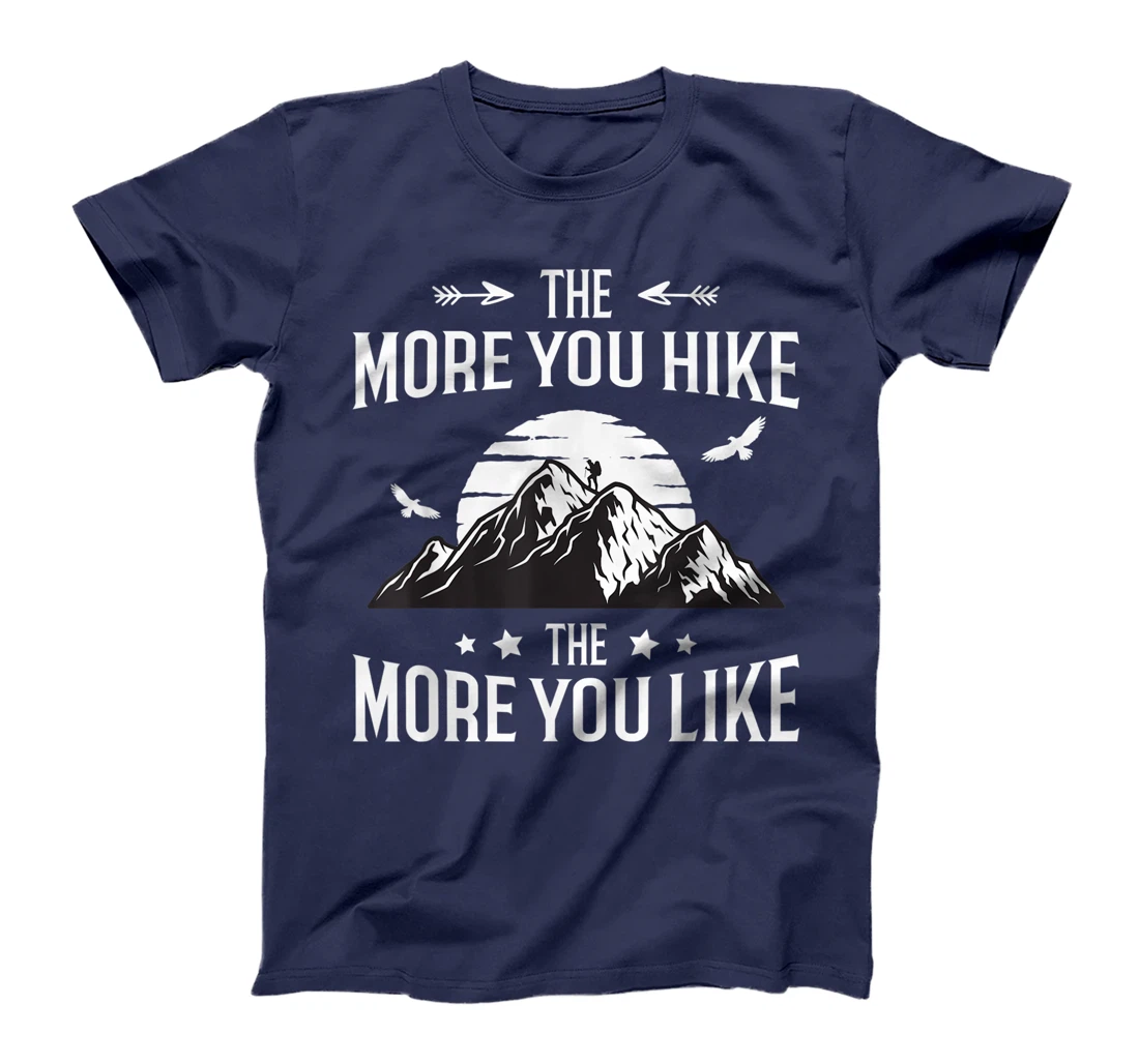 Funny Hiker The More You Hike The More You Like Hiking Lover T-Shirt, Women T-Shirt