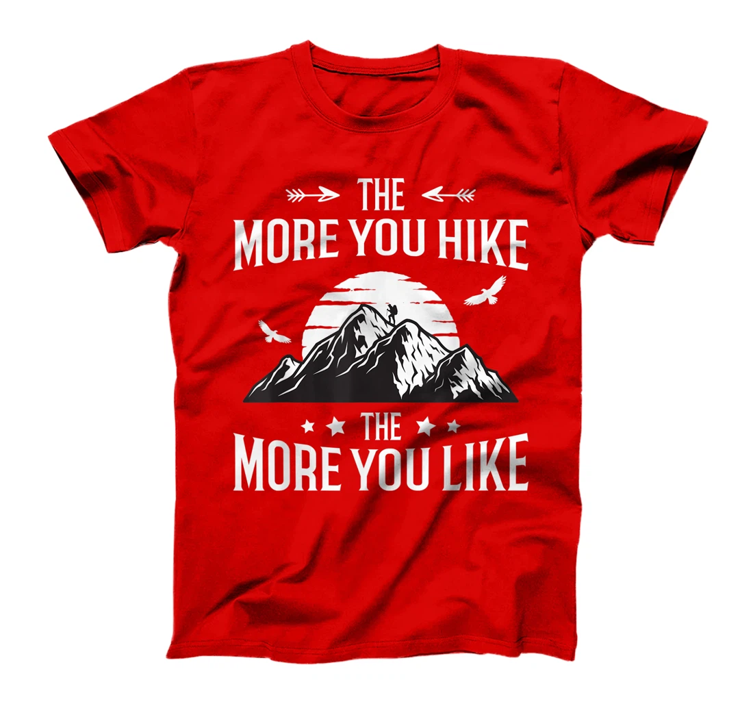 Funny Hiker The More You Hike The More You Like Hiking Lover T-Shirt, Women T-Shirt