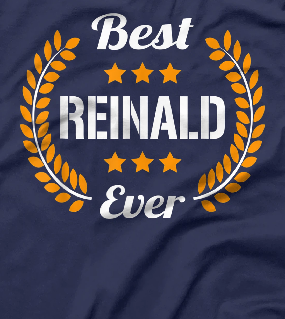 Best Reinald Ever Funny Saying First Name Reinald T-Shirt, Kid T-Shirt and Women T-Shirt