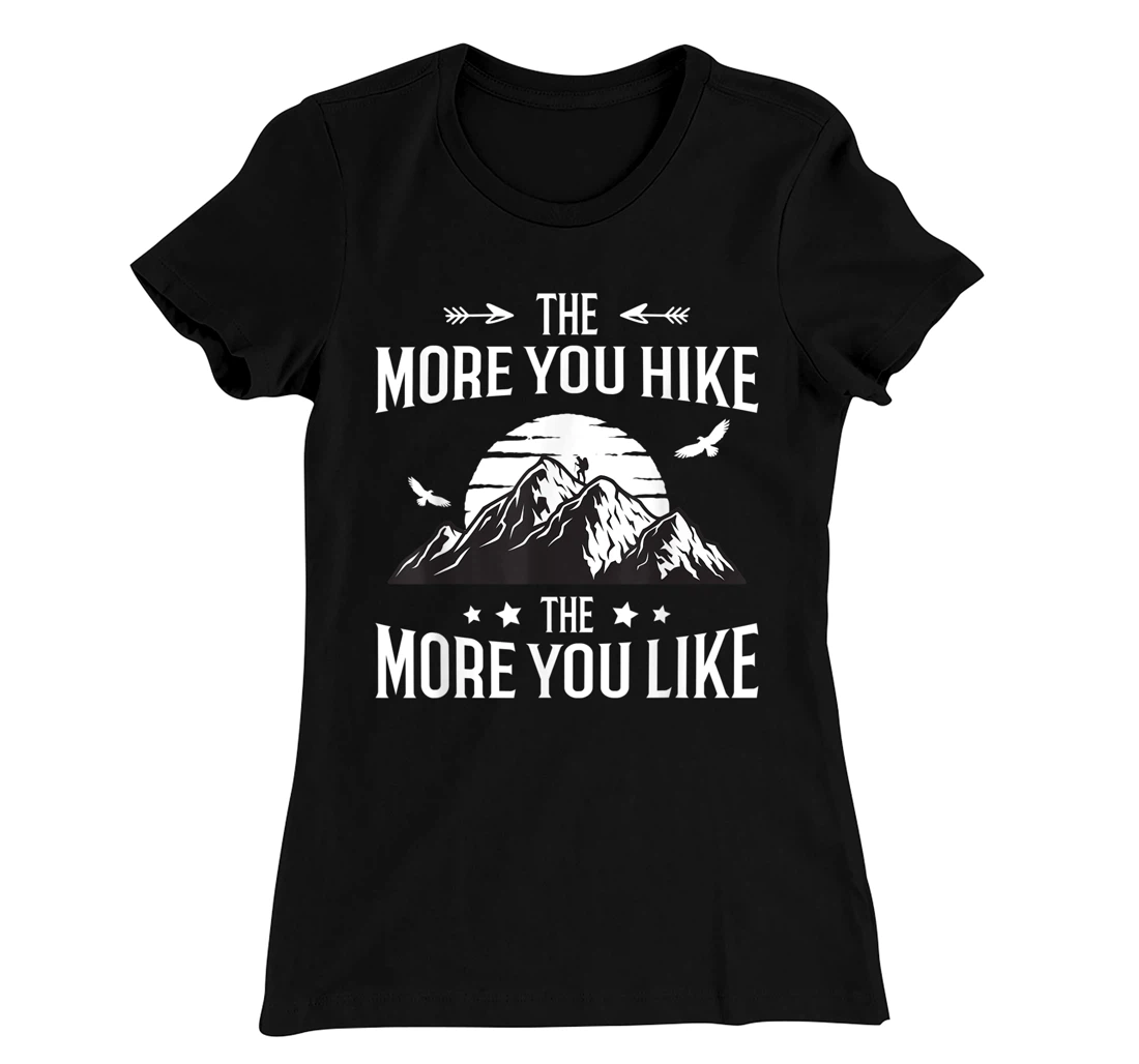 Funny Hiker The More You Hike The More You Like Hiking Lover T-Shirt, Women T-Shirt