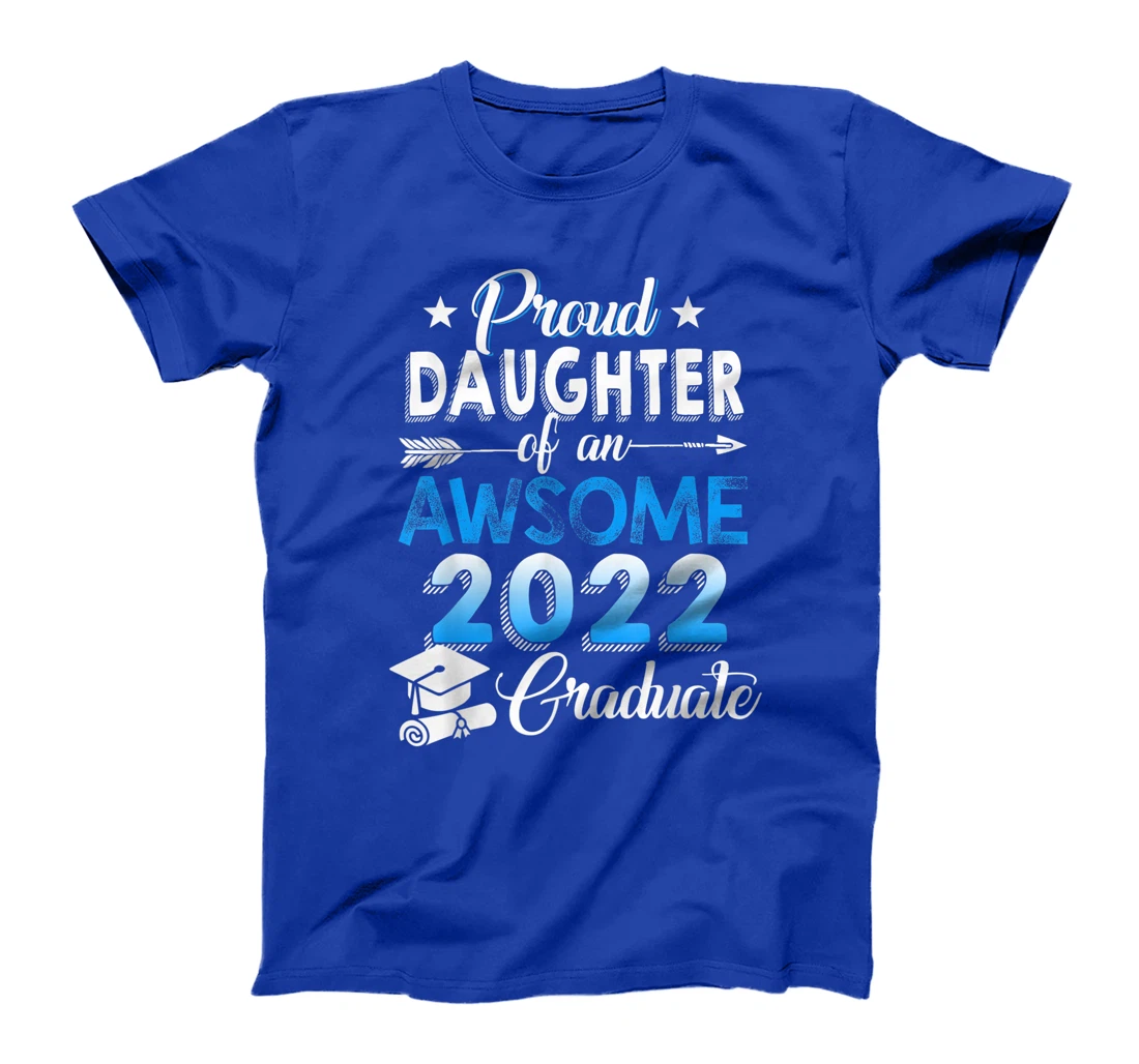 Proud Daughter of 2022 Graduation Class 2022 Graduate Family T-Shirt, Kid T-Shirt and Women T-Shirt