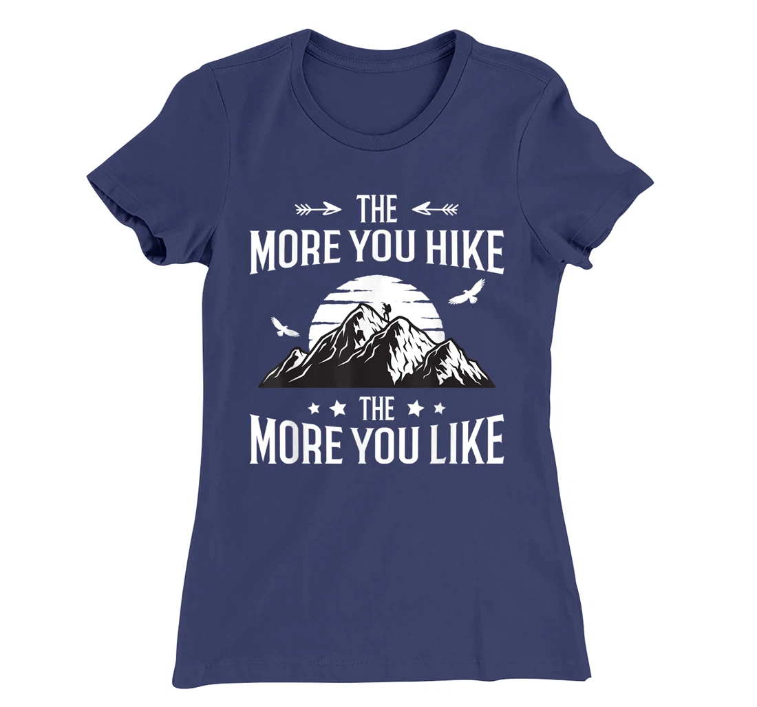 Funny Hiker The More You Hike The More You Like Hiking Lover T-Shirt, Women T-Shirt
