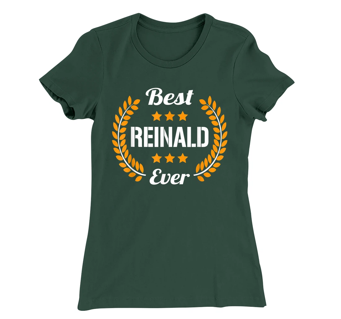 Best Reinald Ever Funny Saying First Name Reinald T-Shirt, Kid T-Shirt and Women T-Shirt