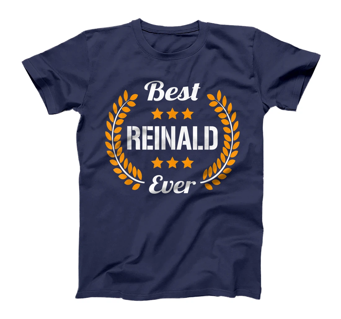 Best Reinald Ever Funny Saying First Name Reinald T-Shirt, Kid T-Shirt and Women T-Shirt