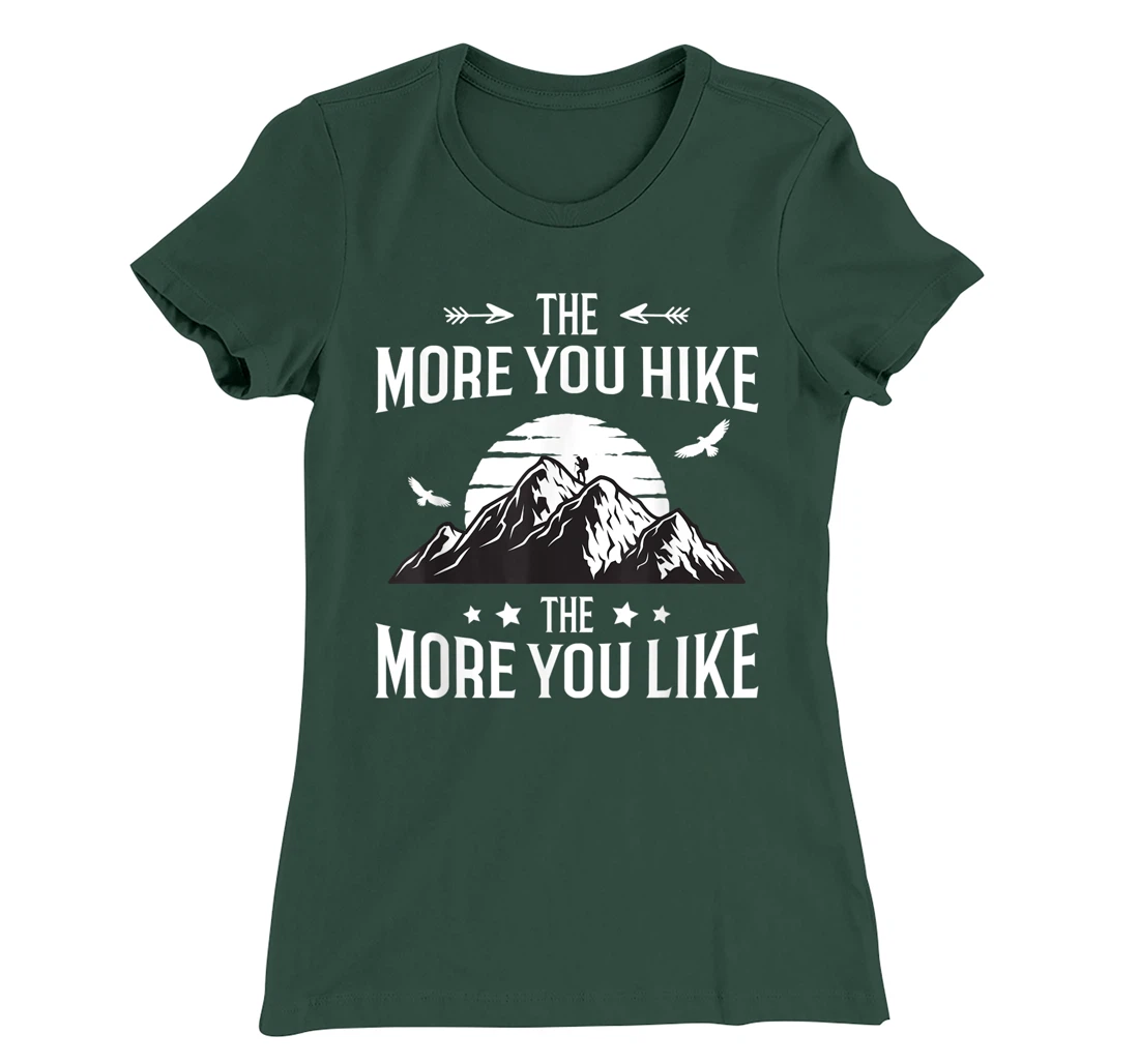 Funny Hiker The More You Hike The More You Like Hiking Lover T-Shirt, Women T-Shirt
