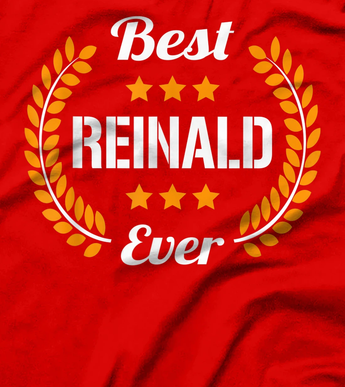 Best Reinald Ever Funny Saying First Name Reinald T-Shirt, Kid T-Shirt and Women T-Shirt