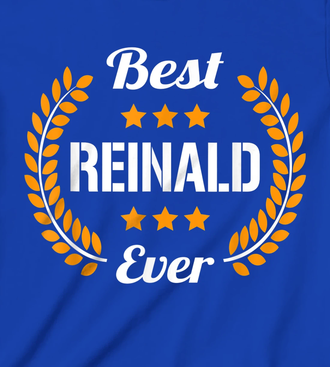 Best Reinald Ever Funny Saying First Name Reinald T-Shirt, Kid T-Shirt and Women T-Shirt