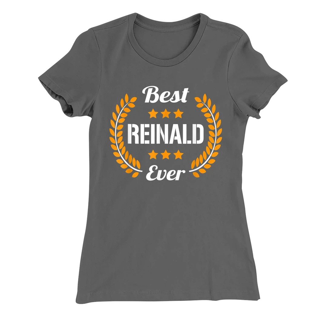 Best Reinald Ever Funny Saying First Name Reinald T-Shirt, Kid T-Shirt and Women T-Shirt