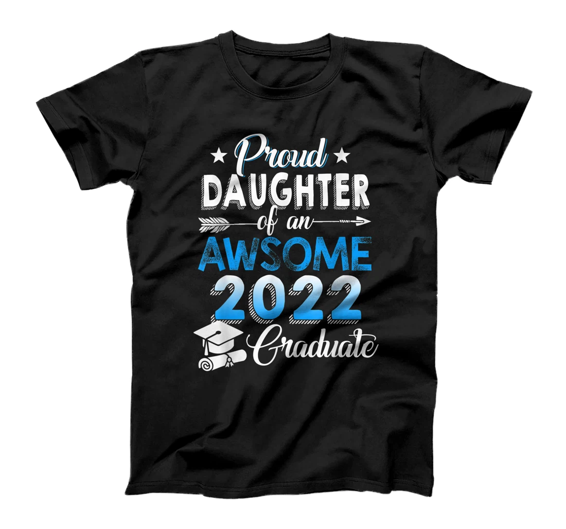 Proud Daughter of 2022 Graduation Class 2022 Graduate Family T-Shirt, Kid T-Shirt and Women T-Shirt