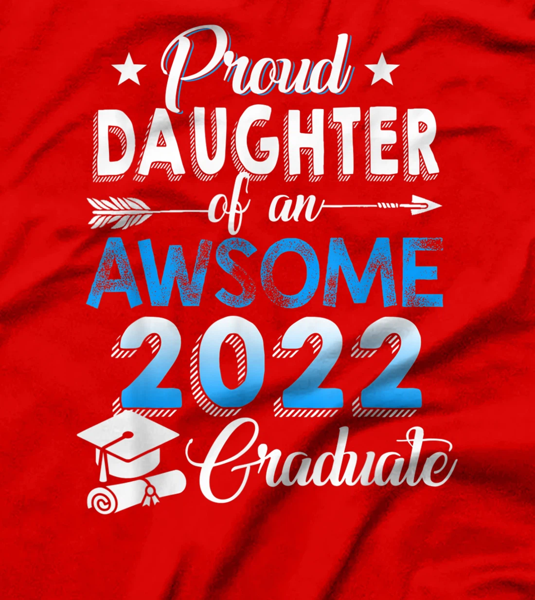 Proud Daughter of 2022 Graduation Class 2022 Graduate Family T-Shirt, Kid T-Shirt and Women T-Shirt