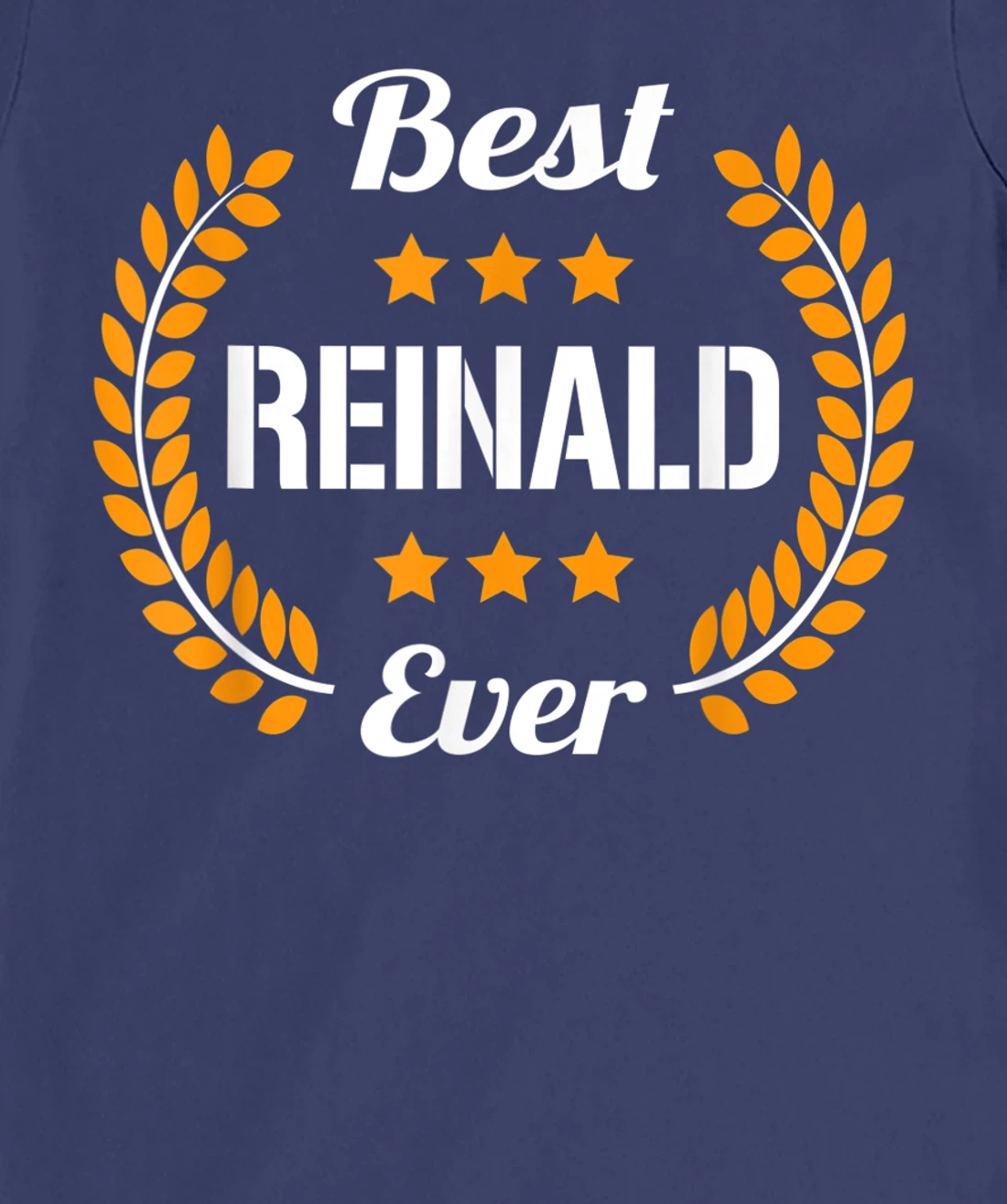 Best Reinald Ever Funny Saying First Name Reinald T-Shirt, Kid T-Shirt and Women T-Shirt