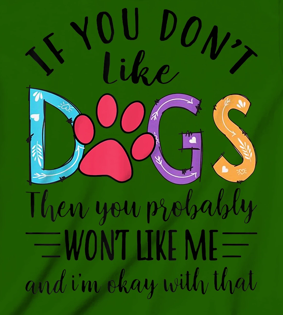 If You Don't Like Dogs Then You Probably T-Shirt, Kid T-Shirt and Women T-Shirt