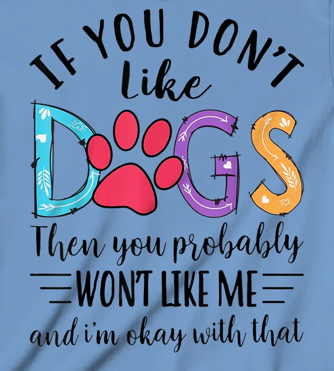 If You Don't Like Dogs Then You Probably T-Shirt, Kid T-Shirt and Women T-Shirt
