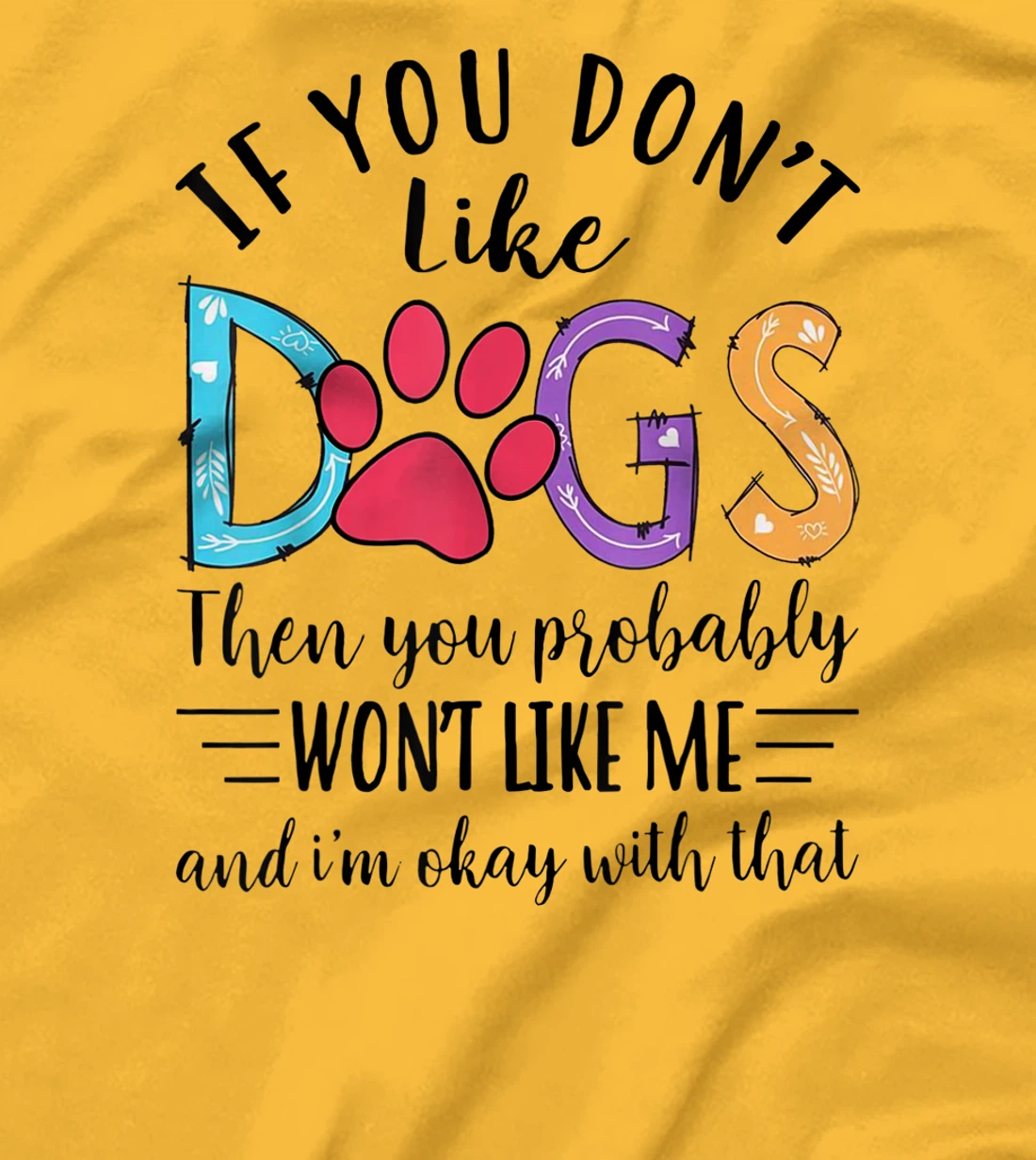 If You Don't Like Dogs Then You Probably T-Shirt, Kid T-Shirt and Women T-Shirt