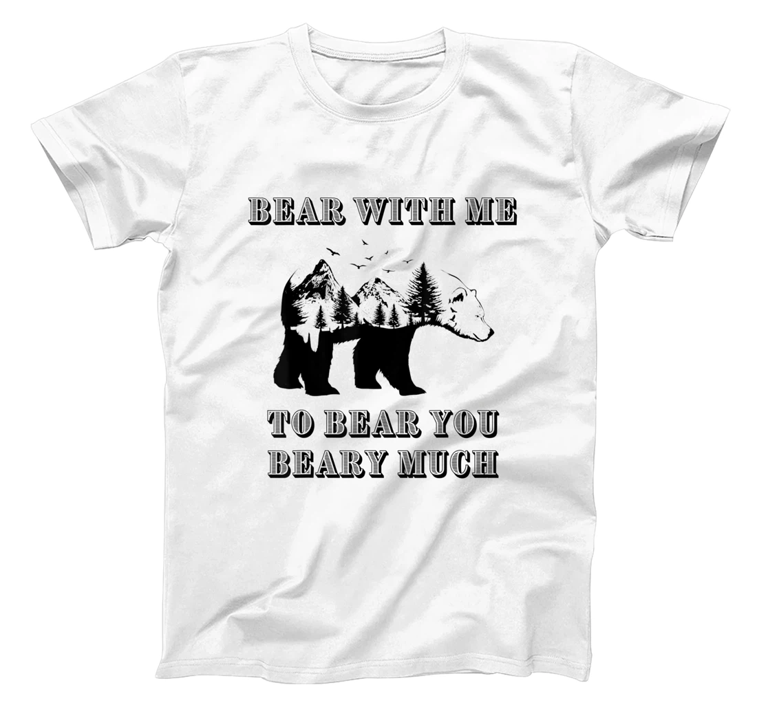 FUNNY BEAR WITH ME TO BEAR YOU BEARY MUCH FUNNY TEE T-Shirt, Kid T-Shirt and Women T-Shirt
