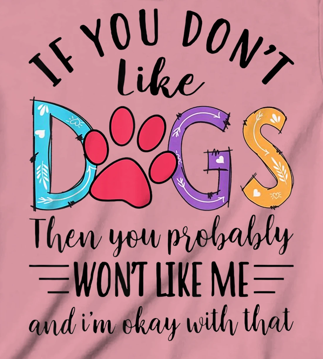 If You Don't Like Dogs Then You Probably T-Shirt, Kid T-Shirt and Women T-Shirt