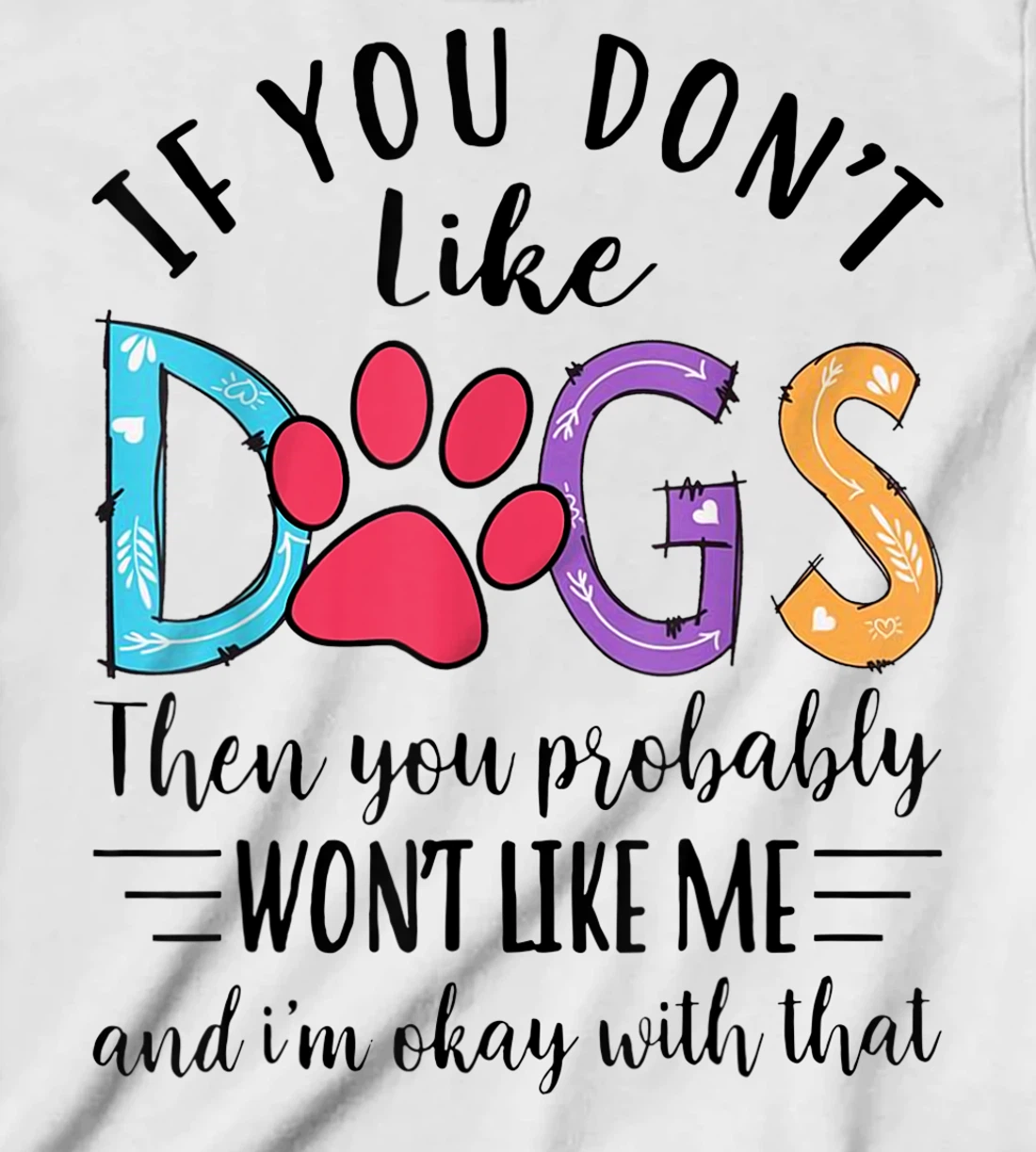 If You Don't Like Dogs Then You Probably T-Shirt, Kid T-Shirt and Women T-Shirt