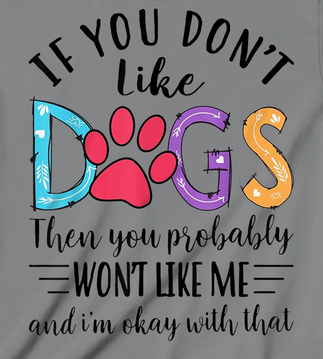 If You Don't Like Dogs Then You Probably T-Shirt, Kid T-Shirt and Women T-Shirt