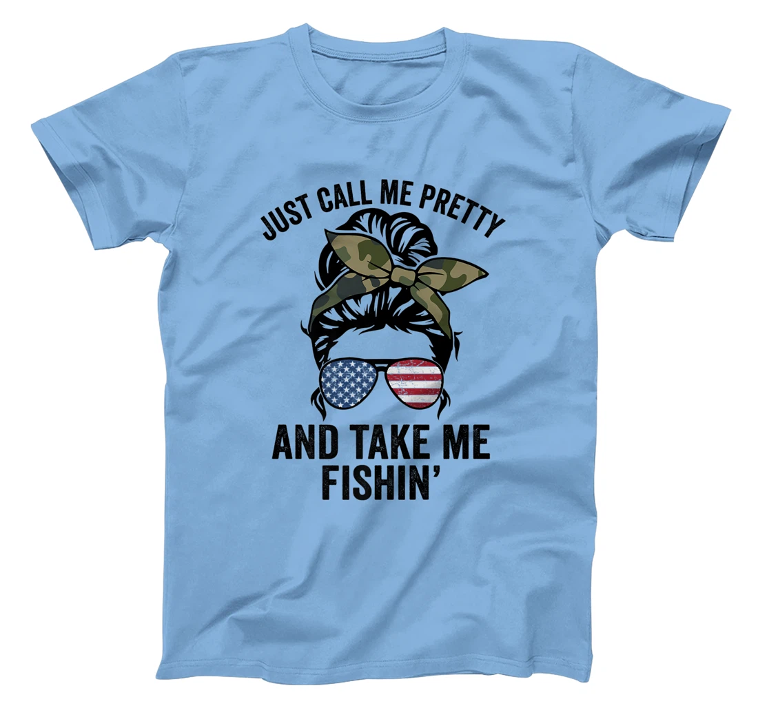 Just Call Me Pretty And Take Me Fishin' Funny Womens Fishing T-Shirt, Kid T-Shirt and Women T-Shirt