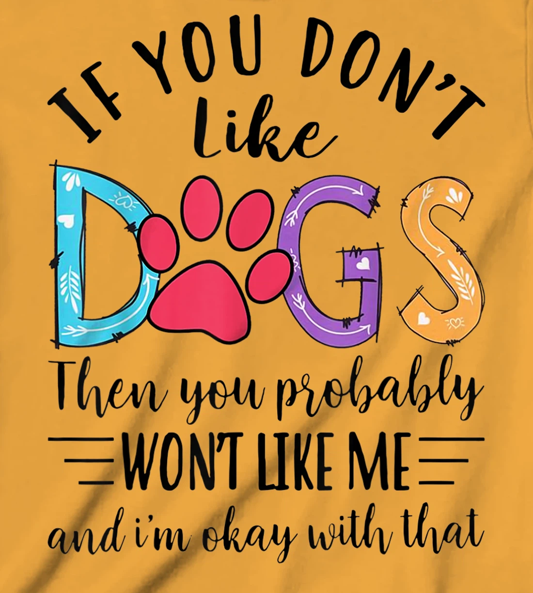If You Don't Like Dogs Then You Probably T-Shirt, Kid T-Shirt and Women T-Shirt