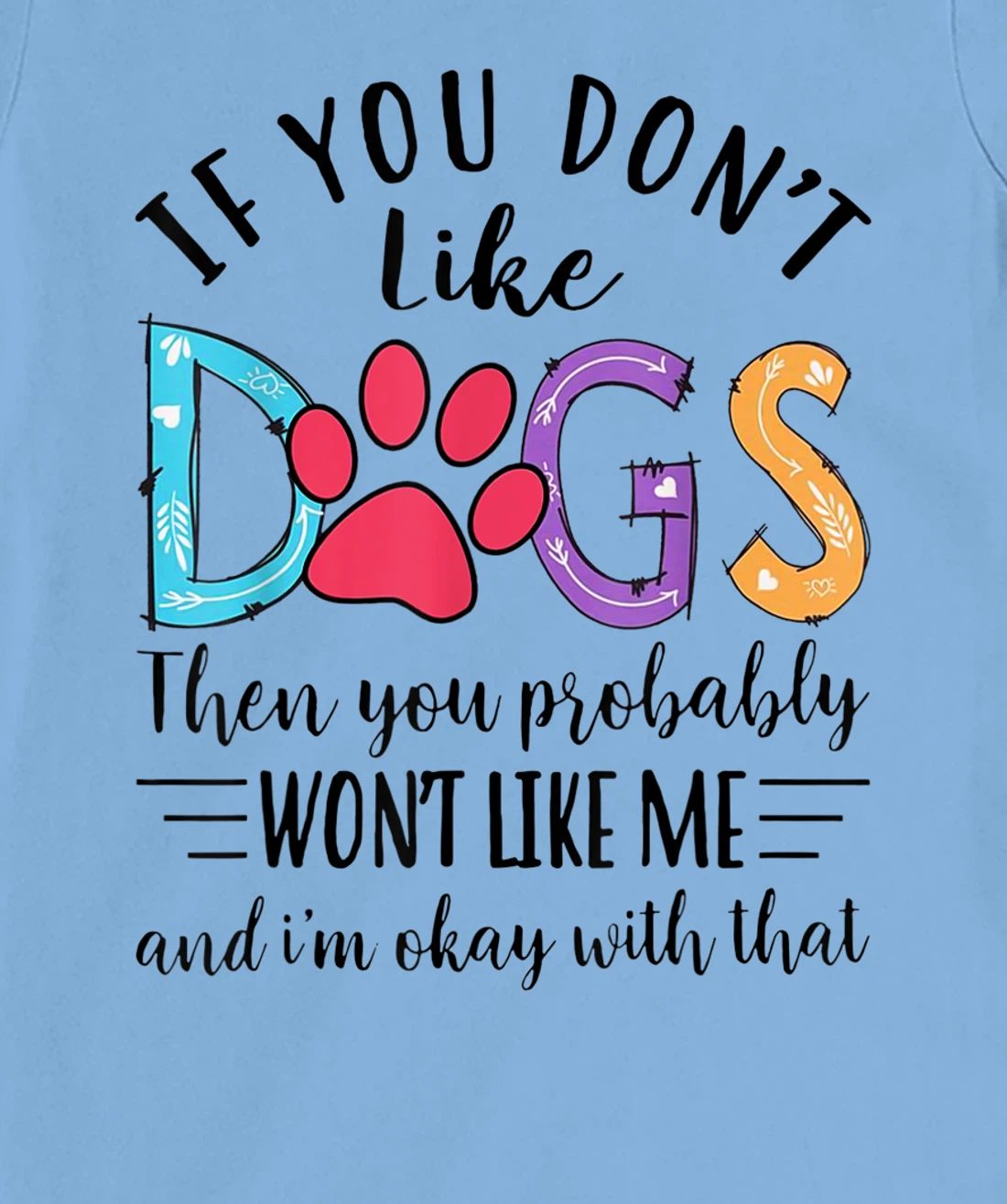 If You Don't Like Dogs Then You Probably T-Shirt, Kid T-Shirt and Women T-Shirt