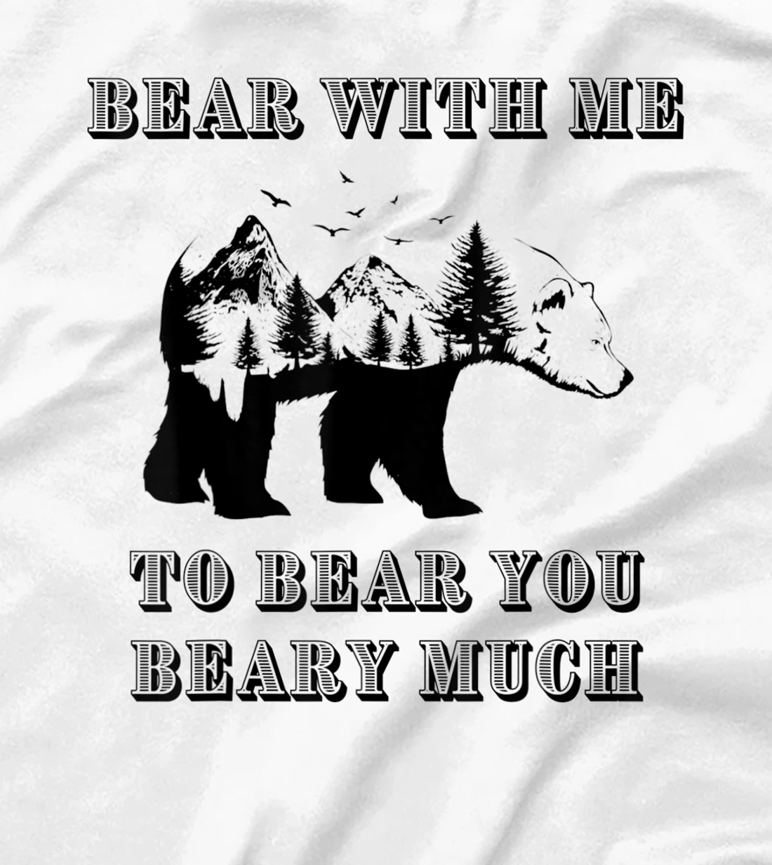 FUNNY BEAR WITH ME TO BEAR YOU BEARY MUCH FUNNY TEE T-Shirt, Kid T-Shirt and Women T-Shirt
