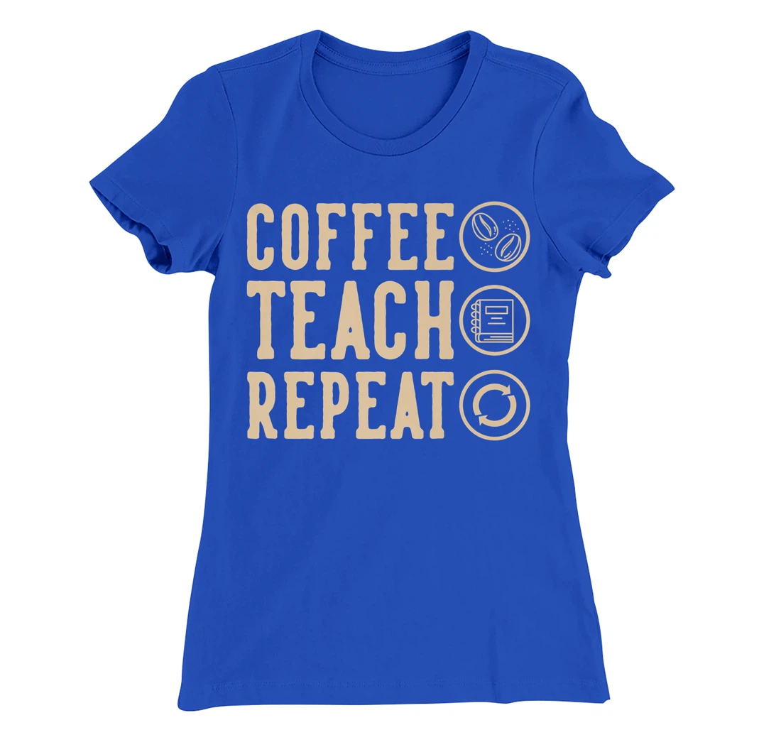 Coffee Teach Repeat T-Shirt, Kid T-Shirt and Women T-Shirt