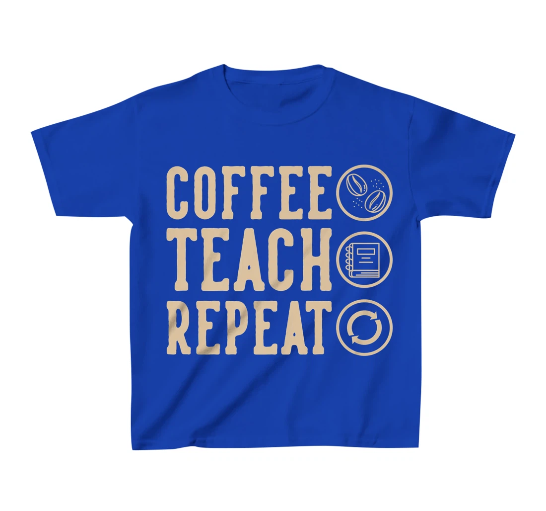 Coffee Teach Repeat T-Shirt, Kid T-Shirt and Women T-Shirt