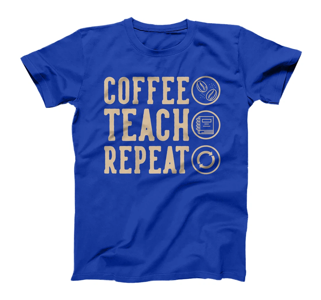 Coffee Teach Repeat T-Shirt, Kid T-Shirt and Women T-Shirt