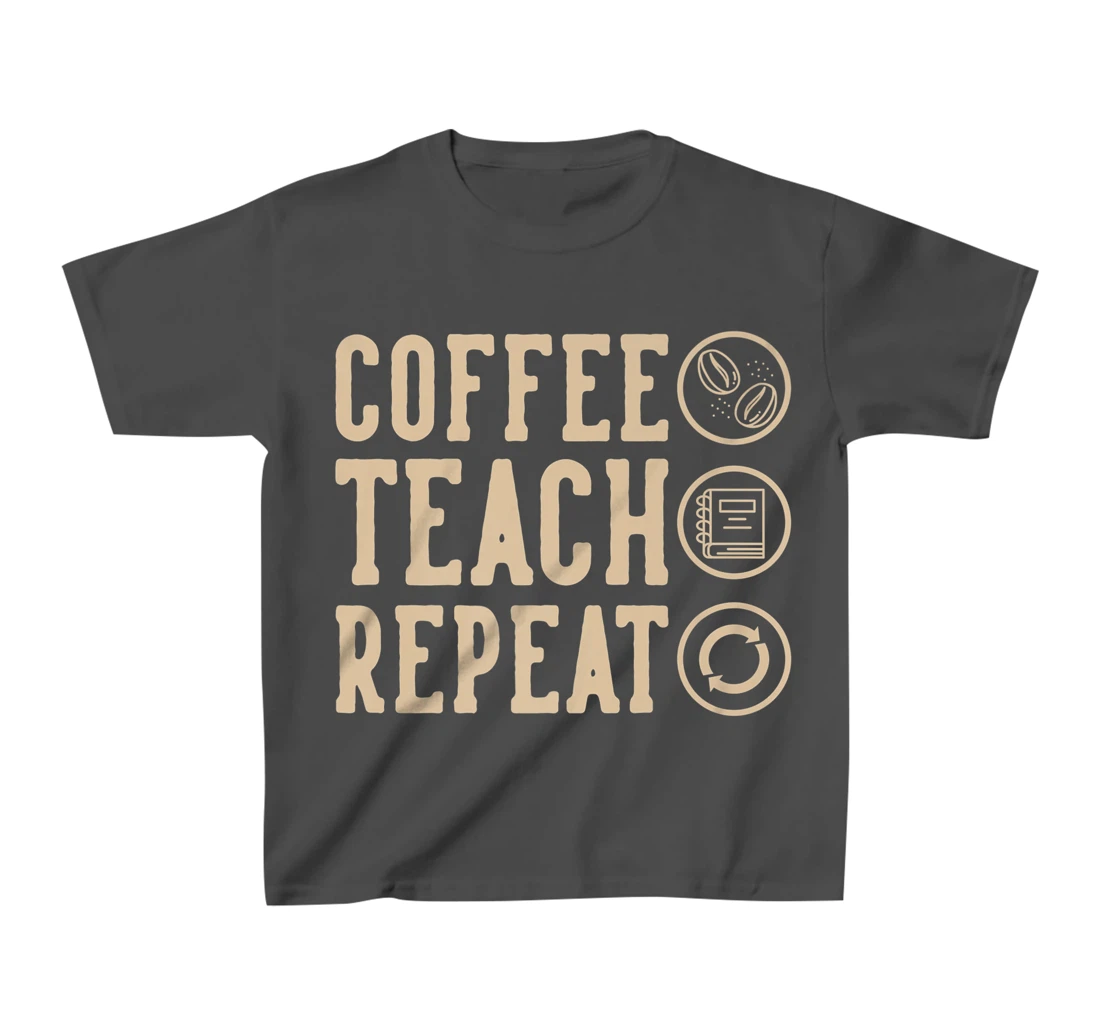Coffee Teach Repeat T-Shirt, Kid T-Shirt and Women T-Shirt