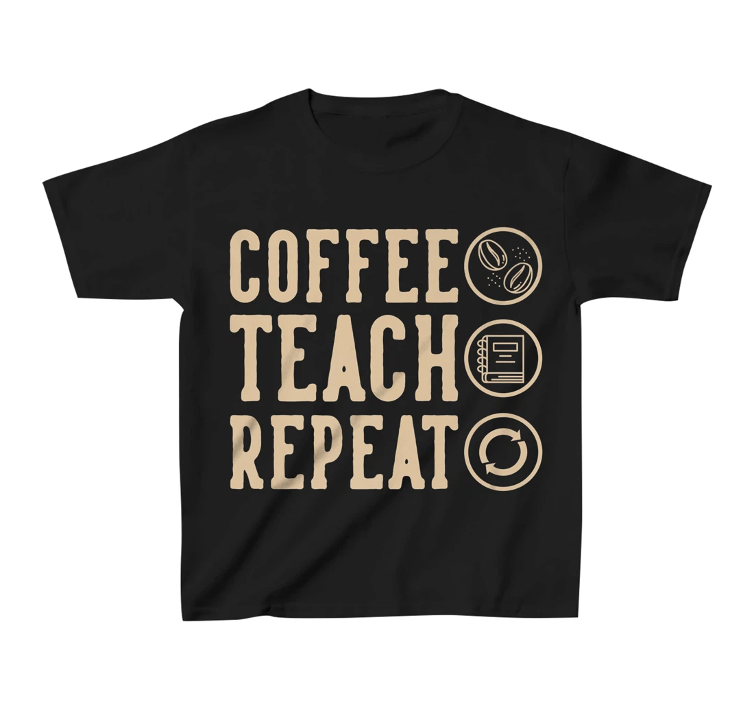 Coffee Teach Repeat T-Shirt, Kid T-Shirt and Women T-Shirt