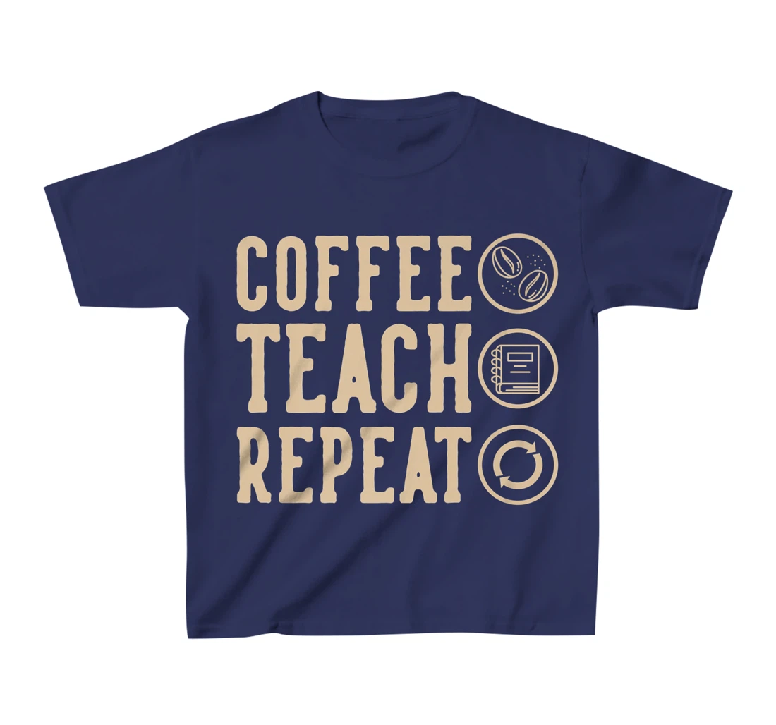 Coffee Teach Repeat T-Shirt, Kid T-Shirt and Women T-Shirt