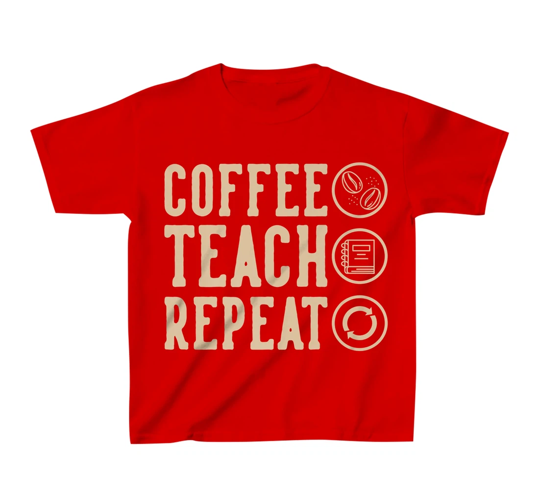 Coffee Teach Repeat T-Shirt, Kid T-Shirt and Women T-Shirt