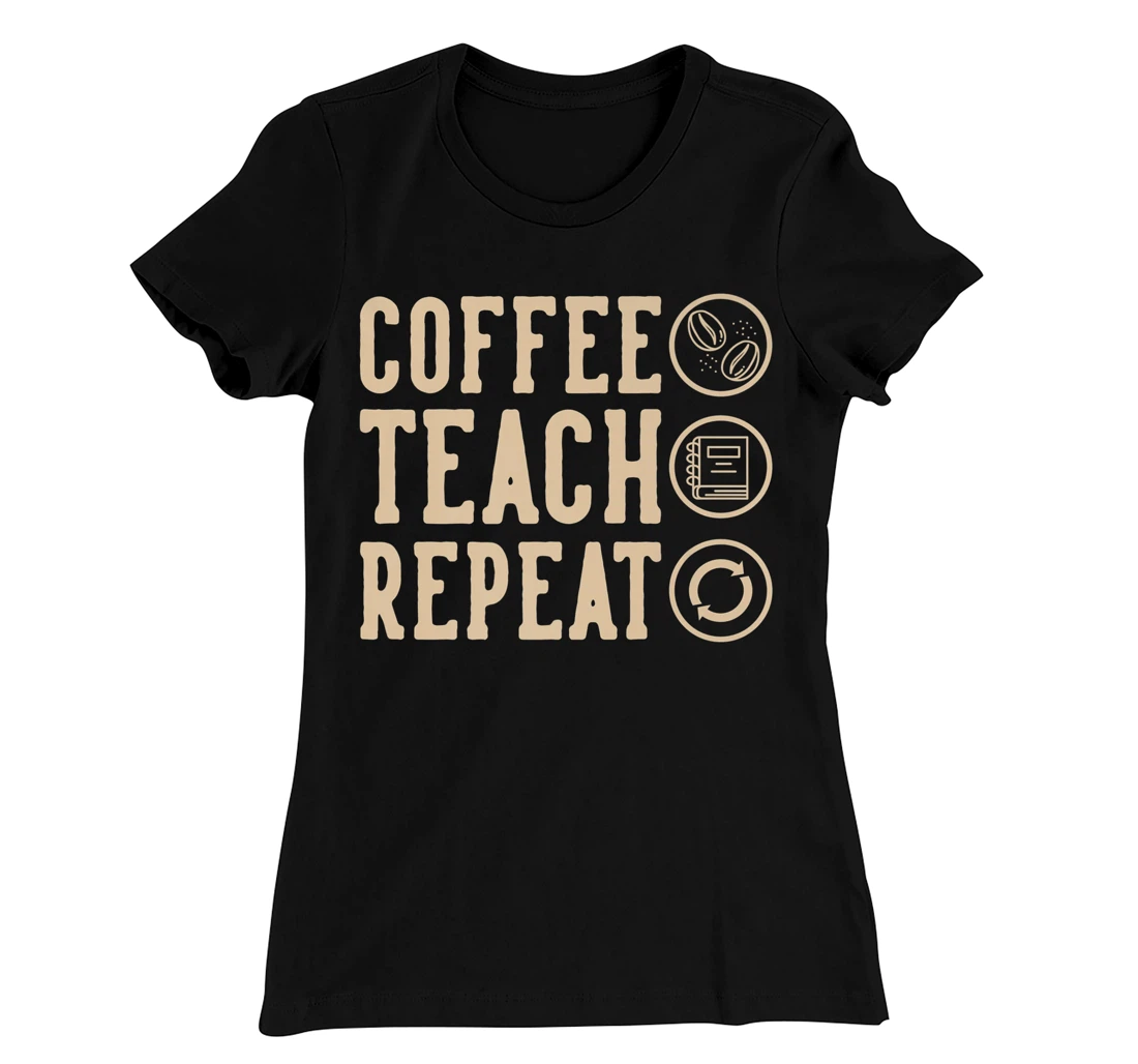 Coffee Teach Repeat T-Shirt, Kid T-Shirt and Women T-Shirt