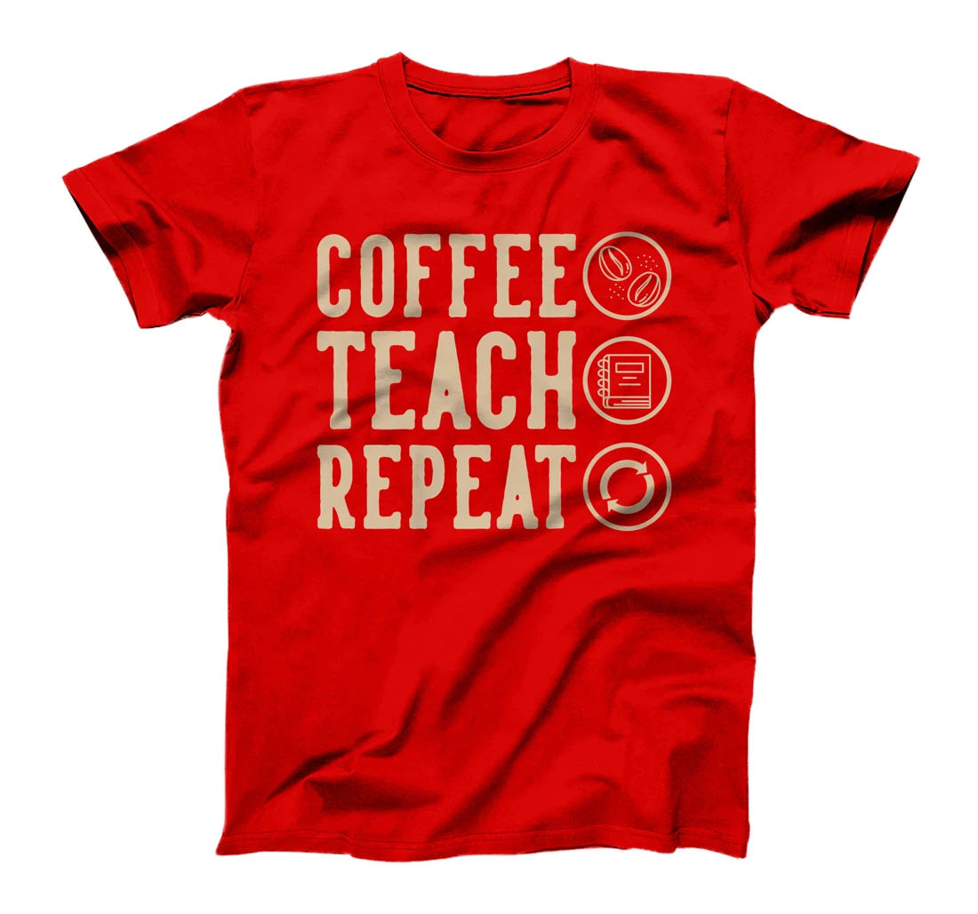 Coffee Teach Repeat T-Shirt, Kid T-Shirt and Women T-Shirt