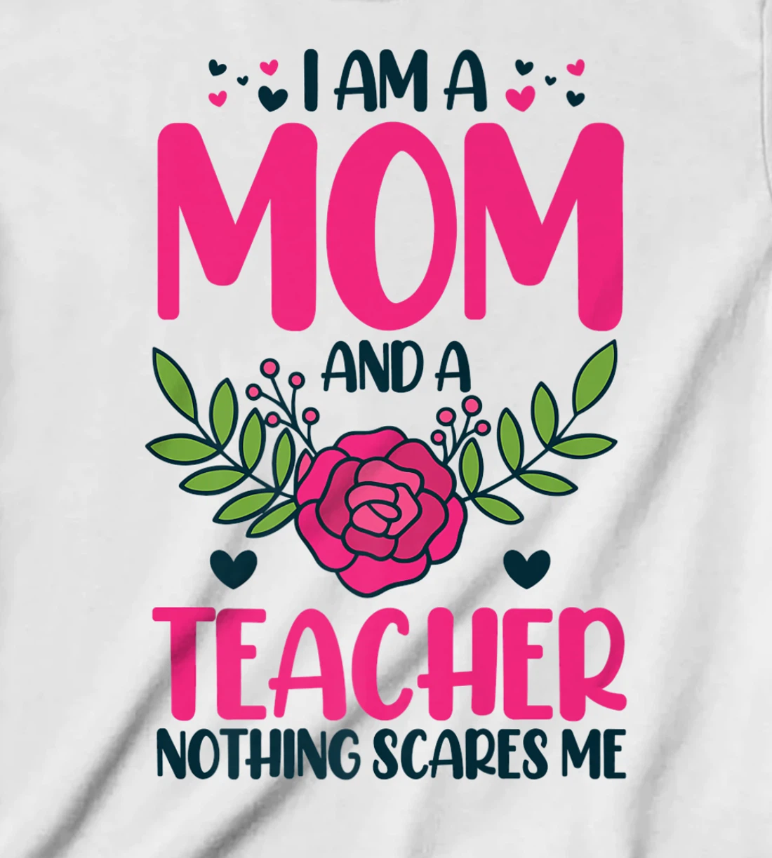 I Am A Mom And An Teacher Nothing Scares Me T-Shirt, Kid T-Shirt and Women T-Shirt