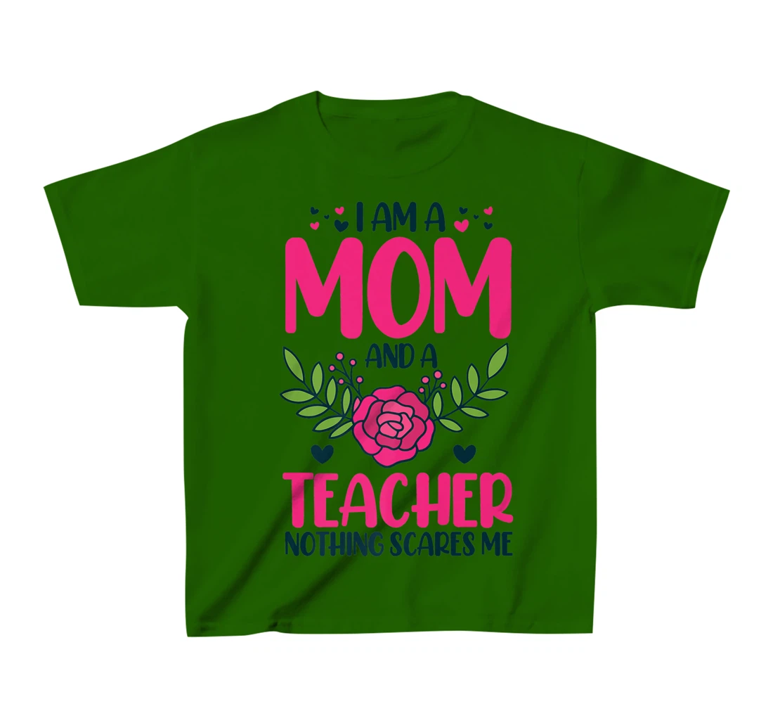 I Am A Mom And An Teacher Nothing Scares Me T-Shirt, Kid T-Shirt and Women T-Shirt