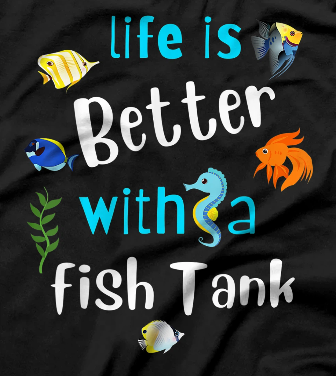 Saltwater Aquarium Life Is Better With A Fish Tank T-Shirt, Kid T-Shirt and Women T-Shirt