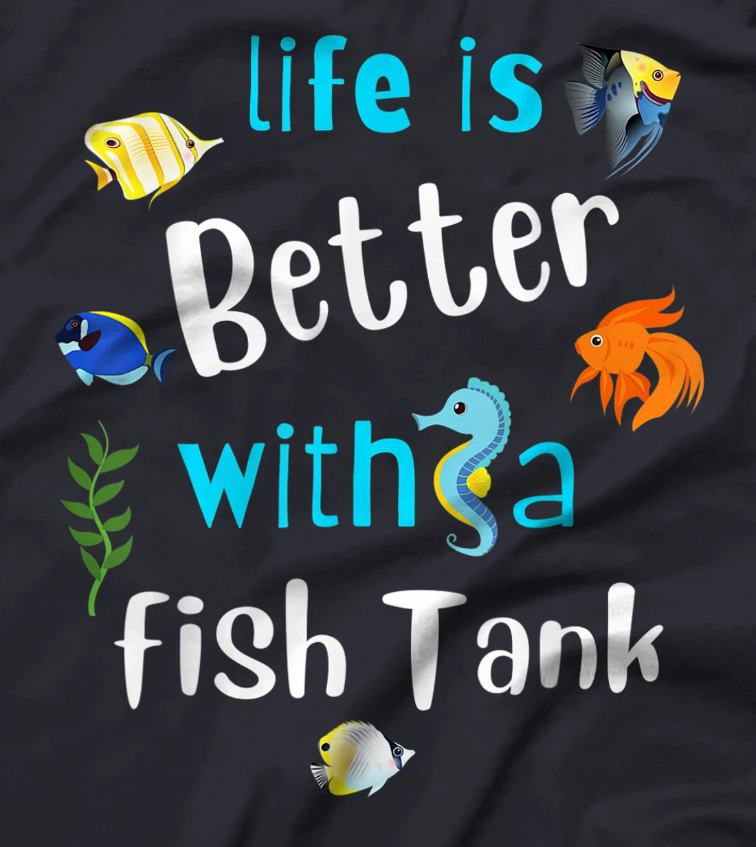 Saltwater Aquarium Life Is Better With A Fish Tank T-Shirt, Kid T-Shirt and Women T-Shirt