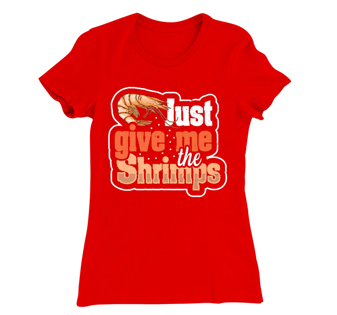 Just give me the shrimps Quote for a Seafood Fan T-Shirt, Women T-Shirt