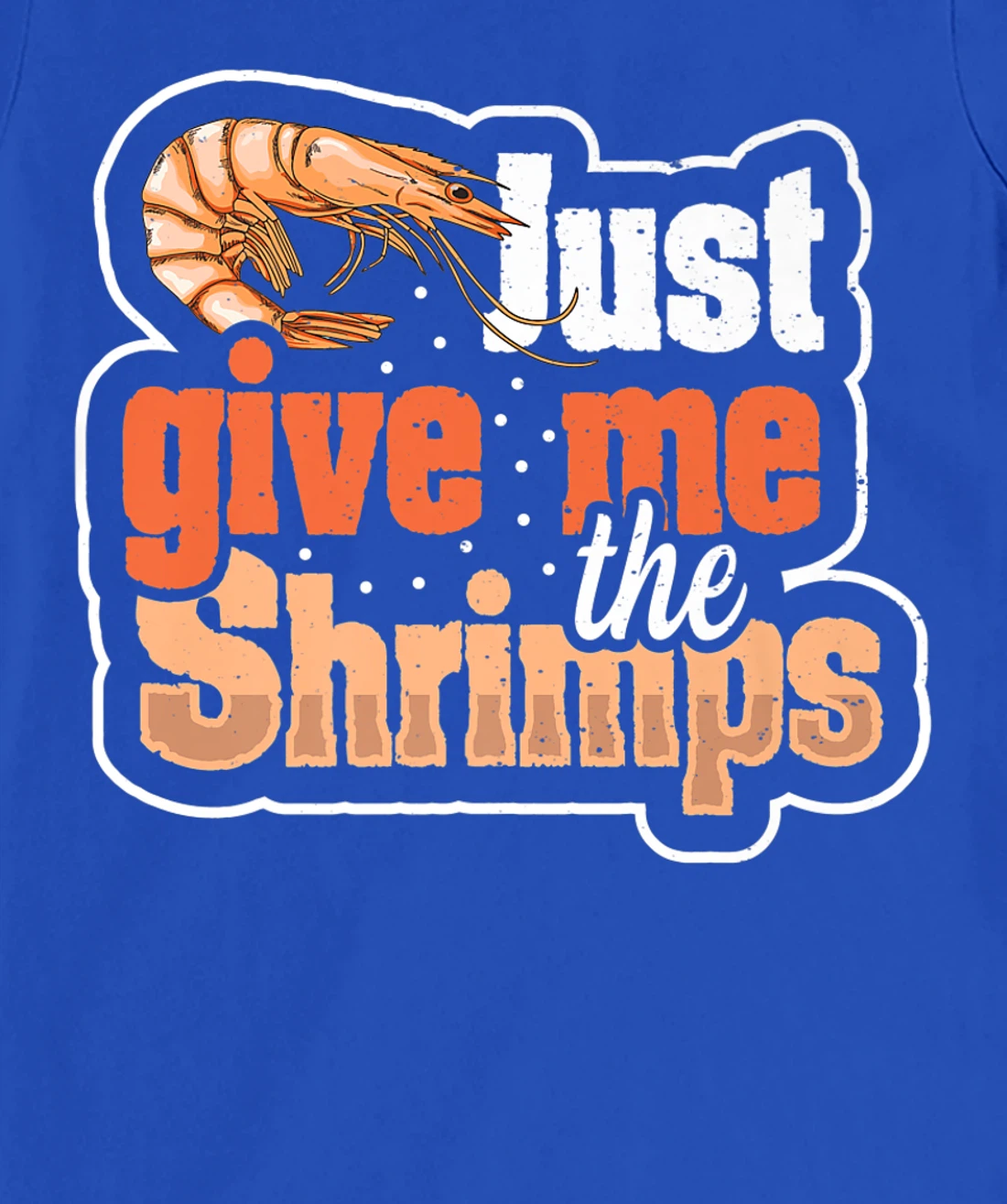 Just give me the shrimps Quote for a Seafood Fan T-Shirt, Women T-Shirt