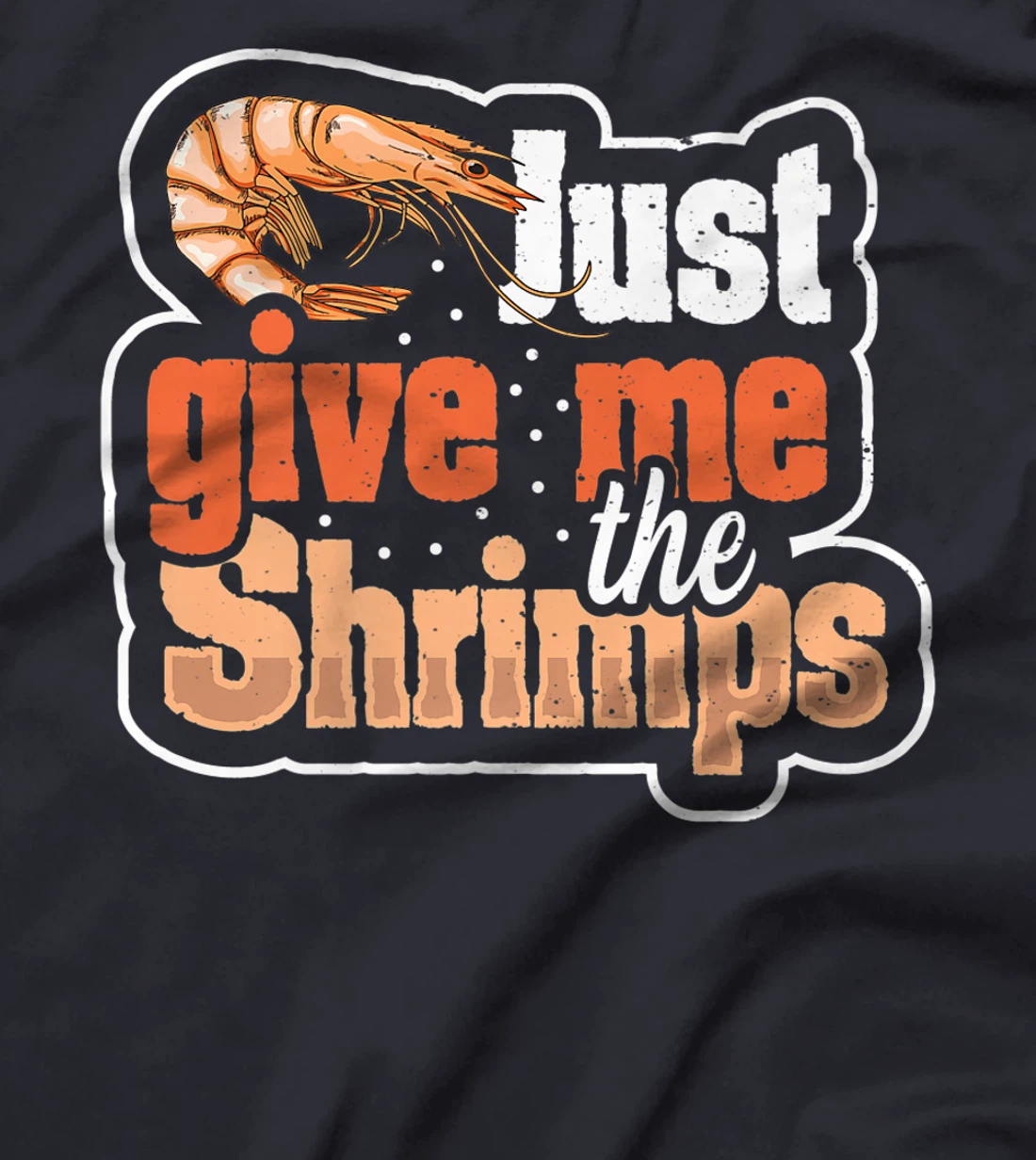 Just give me the shrimps Quote for a Seafood Fan T-Shirt, Women T-Shirt
